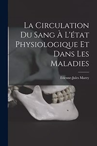 circulation du sang à l'état physiologique et dans les maladies