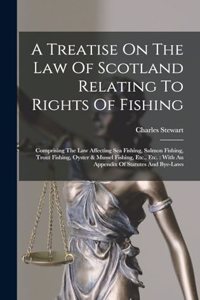 Treatise On The Law Of Scotland Relating To Rights Of Fishing