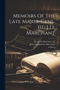 Memoirs Of The Late Major-genl. [j.g.] Le Marchant