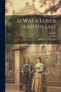 It Was a Lover and His Lass; Volume I