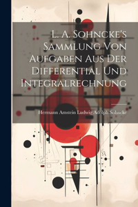 L. A. Sohncke's Sammlung von Aufgaben aus der Differential und Integralrechnung