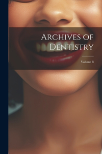 Archives of Dentistry; Volume 8