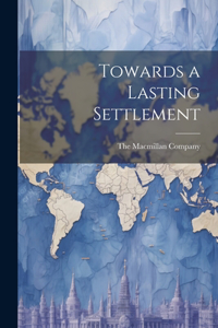Towards a Lasting Settlement