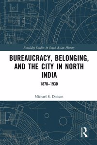 Bureaucracy, Belonging, and the City in North India