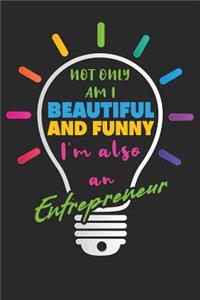 Not Only Am I Beautiful and Funny I'm Also an Entrepreneur