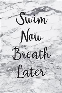 Swim Now Breath Later