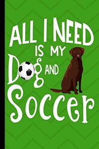 All I Need Is My Dog And Soccer