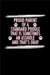 Proud Parent of a Standard Poodle That is Sometimes An Asshole And That's Okay