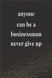 Anyone Can Be A Businessman; Never Give Up