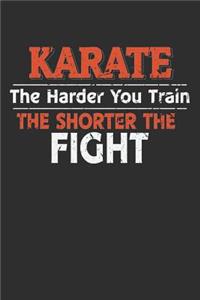 Karate The Harder You Train the Shorter the Fight