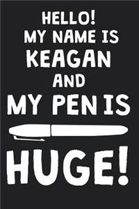 Hello! My Name Is KEAGAN And My Pen Is Huge!