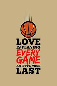 Love Is Playing Every Game As If It's Your Last