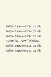 I Will Not Throw Markers At The Kids