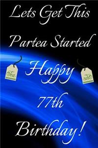 Lets Get This Partea Started Happy 77th Birthday