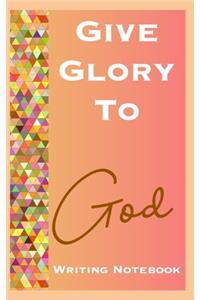 Give Glory To God Writing Notebook