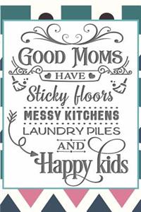 Good Moms Have Sticky Floors, Messy Kitchens, Laundry Piles and Happy Kids