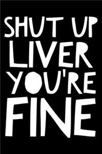 Shut up liver You're fine