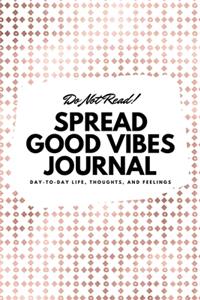 Do Not Read! Spread Good Vibes Journal