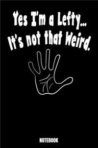 Yes I'm A Lefty.. It's Not That Weird. Notebook