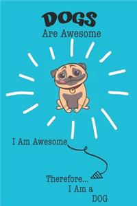 Dogs Are Awesome I Am Awesome Therefore I Am a Dog