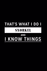 That's What I Do I Snorkel and I Know Things