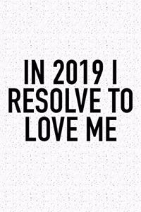 In 2019 I Resolve to Love Me