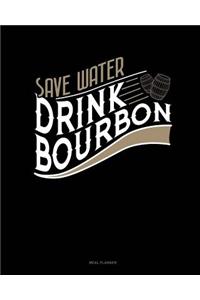 Save Water Drink Bourbon