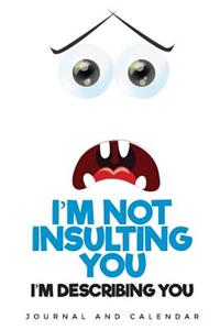 I'm Not Insulting You I'm Describing You