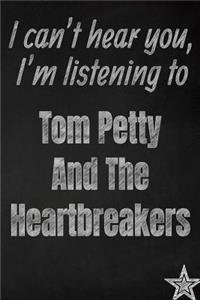 I can't hear you, I'm listening to Tom Petty And The Heartbreakers creative writing lined journal