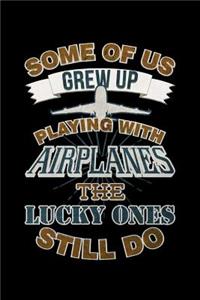 Some Of Us Grew Up Playing With Airplanes The Lucky Ones Still Do
