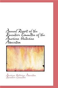 Annual Report of the Executive Committee of the American Unitarian Association