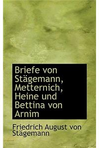 Briefe Von St Gemann, Metternich, Heine Und Bettina Von Arnim