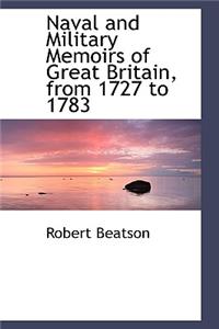 Naval and Military Memoirs of Great Britain, from 1727 to 1783
