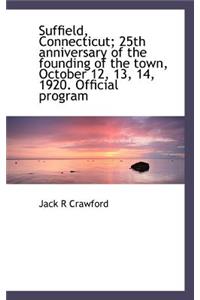Suffield, Connecticut; 25th Anniversary of the Founding of the Town, October 12, 13, 14, 1920. Offic