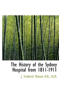 The History of the Sydney Hospital from 1811-1911