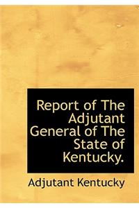 Report of the Adjutant General of the State of Kentucky.