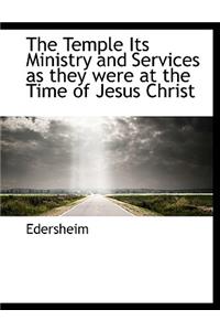 The Temple Its Ministry and Services as They Were at the Time of Jesus Christ