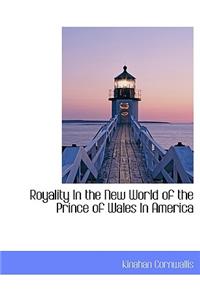 Royality in the New World of the Prince of Wales in America