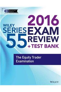 Wiley Series 55 Exam Review 2016 + Test Bank: The Equity Trader Examination