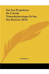 Sur Les Proprietes De L'Acide Trimethylacetique Et Sur Ses Derives (1874)