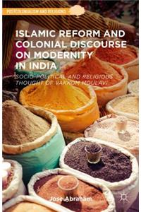 Islamic Reform and Colonial Discourse on Modernity in India
