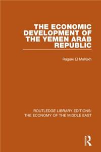 The Economic Development of the Yemen Arab Republic (RLE Economy of Middle East)
