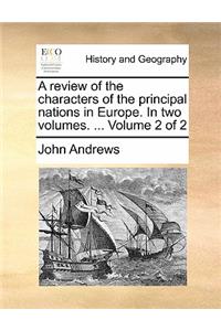 A Review of the Characters of the Principal Nations in Europe. in Two Volumes. ... Volume 2 of 2