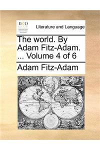 The World. by Adam Fitz-Adam. ... Volume 4 of 6