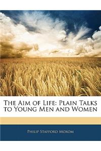 The Aim of Life: Plain Talks to Young Men and Women
