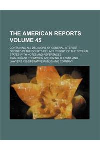 The American Reports; Containing All Decisions of General Interest Decided in the Courts of Last Resort of the Several States with Notes and Reference