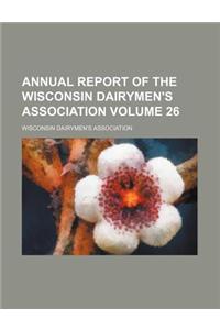 Annual Report of the Wisconsin Dairymen's Association Volume 26