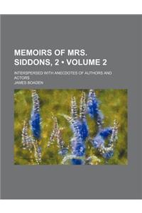 Memoirs of Mrs. Siddons, 2 (Volume 2); Interspersed with Anecdotes of Authors and Actors