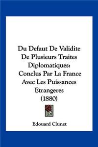 Du Defaut De Validite De Plusieurs Traites Diplomatiques