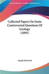 Collected Papers on Some Controverted Questions of Geology (1895)